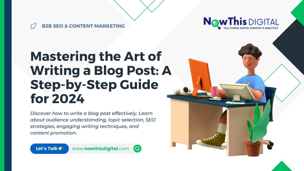 Mastering the Art of Writing a Blog Post: A Step-by-Step Guide for 2024